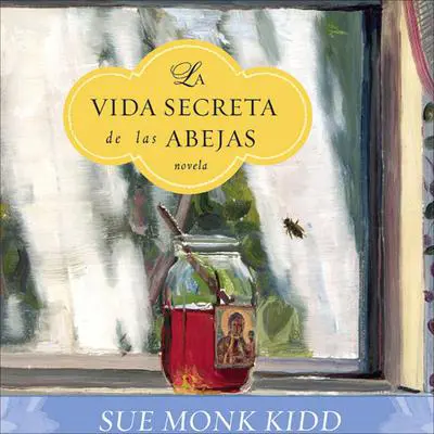 La Vida Secreta de las Abejas Audibook, by Sue Monk Kidd