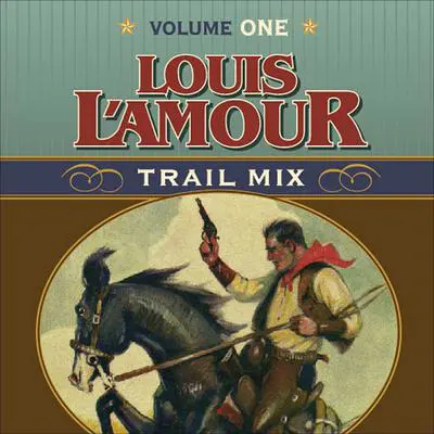 Trail Mix Volume One: Riding for the Brand, The Black Rock Coffin Makers, and Dutchman's Flat Audibook, by Louis L’Amour