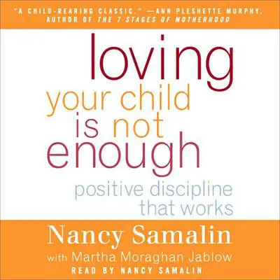 Loving Your Child Is Not Enough: Positive Discipline That Works Audibook, by Nancy Samalin