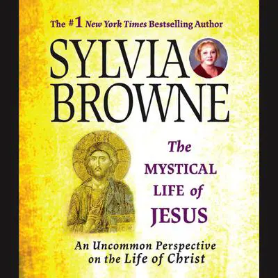 The Mystical Life of Jesus: An Uncommon Perspective on the Life of Christ Audibook, by Sylvia Browne