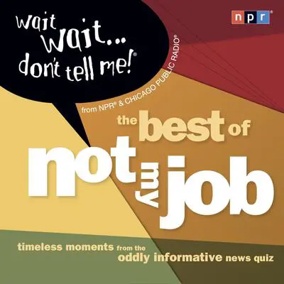 Wait Wait...Don't Tell Me!: The Best of 'Not My Job' Audibook, by NPR