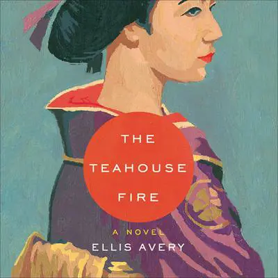 The Teahouse Fire Audibook, by Ellis Avery