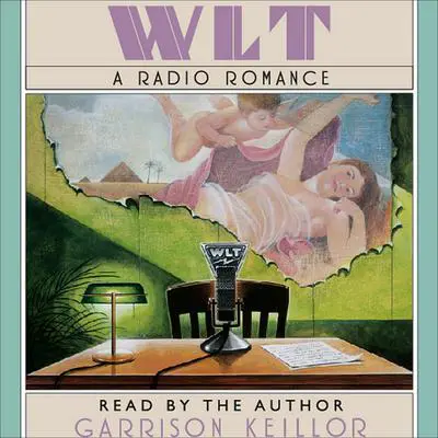 WLT: A Radio Romance Audibook, by Garrison Keillor