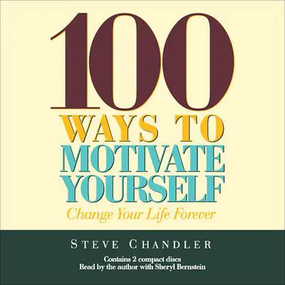 100 Ways to Motivate Yourself: Change Your Life Forever Audibook, by Steve Chandler
