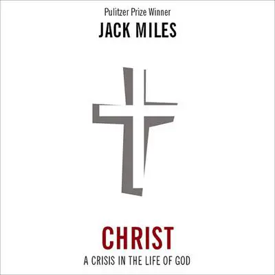 Christ: A Crisis in the Life of God Audibook, by Jack Miles