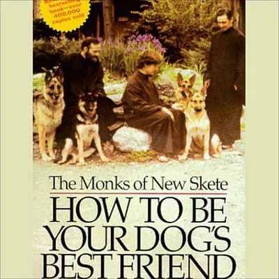 How to Be Your Dog's Best Friend: A Training Manual for Dog owners Audibook, by The Monks of New Skete