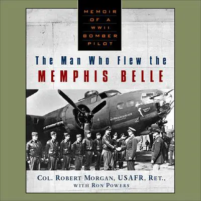 The Man Who Flew The Memphis Belle Audibook, by Col. Robert Morgan