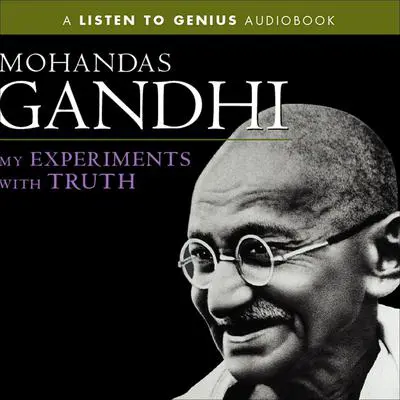 My Experiments with Truth Audibook, by Mohandas K. (Mahatma) Gandhi