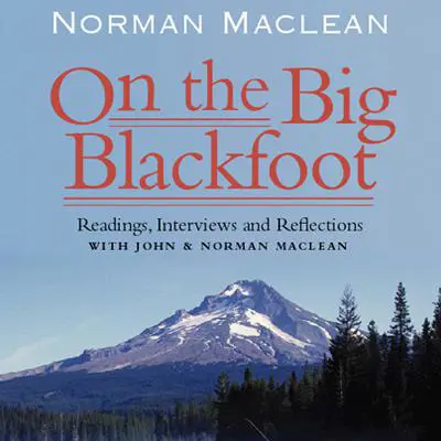 On the Big Blackfoot: Readings, Interviews and Reflections Audibook, by Norman Maclean