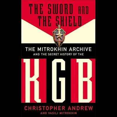 The Sword and the Shield: The Mitrokhin Archive and the Secret History of the KGB Audibook, by Christopher Andrew