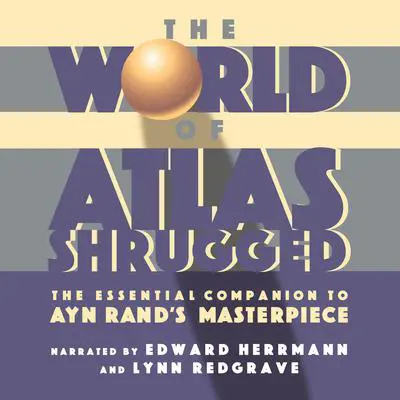 The World of Atlas Shrugged: The Essential Companion to Ayn Rand's Masterpiece Audibook, by The Objectivist Center