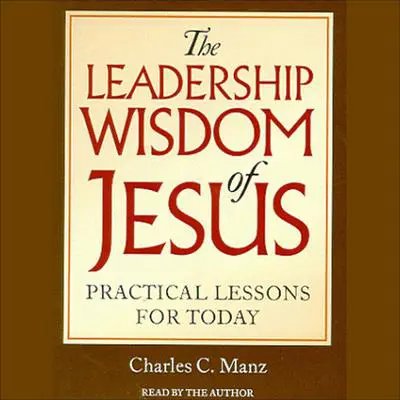 The Leadership Wisdom of Jesus Audibook, by Charles C. Manz