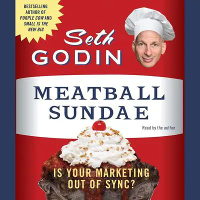 Meatball Sundae: Is Your Marketing Out of Sync? Audibook, by Seth Godin