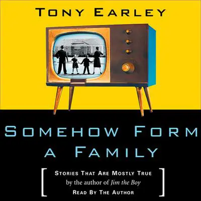 Somehow Form a Family: Stories That Are Mostly True Audibook, by Tony Earley