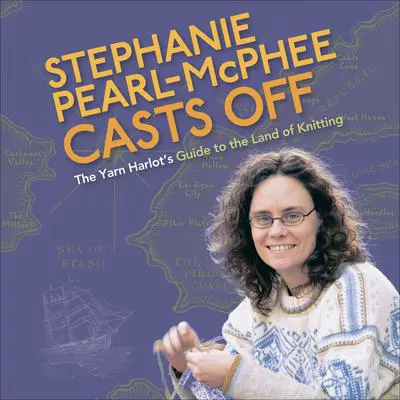 Stephanie Pearl-McPhee Casts Off: The Yarn Harlot's Guide to the Land of Knitting Audibook, by Stephanie Pearl-McPhee