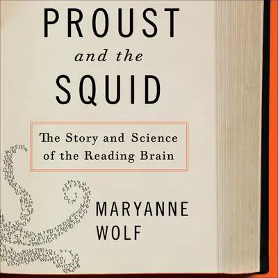 Proust and the Squid: The Story and Science of the Reading Brain Audibook, by Maryanne Wolf
