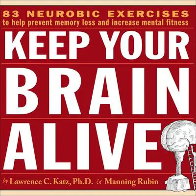 Keep Your Brain Alive: Neurobic Exercises to Help Prevent Memory Loss and Increase Mental Fitness Audibook, by Lawrence C. Katz
