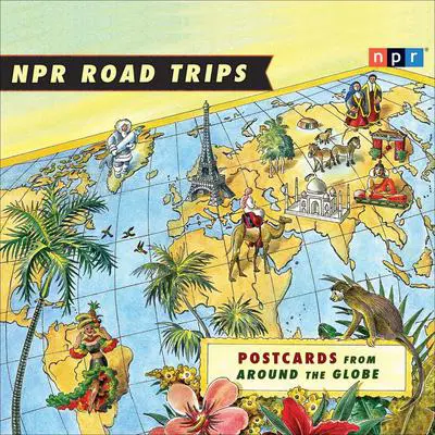 NPR Road Trips: Postcards from Around the Globe: Stories That Take You Away . . . Audibook, by NPR