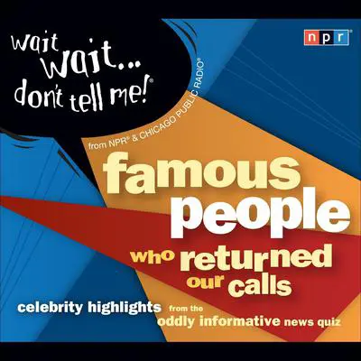 Wait Wait...Don't Tell Me! Famous People Who Returned Our Calls: Celebrity Highlights from the Oddly Informative News Quiz Audibook, by Peter Sagal