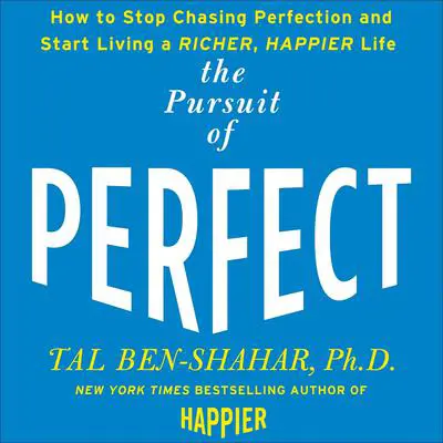 The Pursuit of Perfect: to Stop Chasing and Start Living a Richer, Happier Life Audibook, by Tal Ben-Shahar
