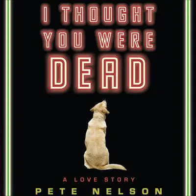 I Thought You Were Dead Audibook, by Pete Nelson