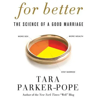 For Better: The Science of a Good Marriage Audibook, by Tara Parker-Pope