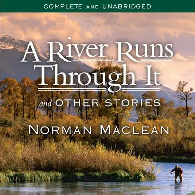 A River Runs Through It and Other Stories Audibook, by Norman Maclean
