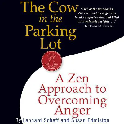 The Cow in the Parking Lot: A Zen Approach to Overcoming Anger Audibook, by Leonard Scheff