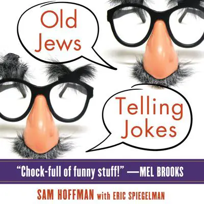 Old Jews Telling Jokes: 5,000 Years of Funny Bits and Not-So-Kosher Laughs Audibook, by Sam Hoffman