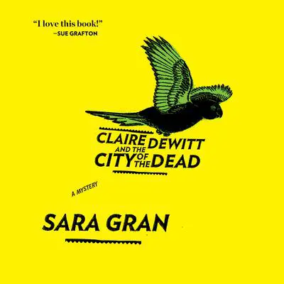 Claire DeWitt and the City of the Dead Audibook, by Sara Gran