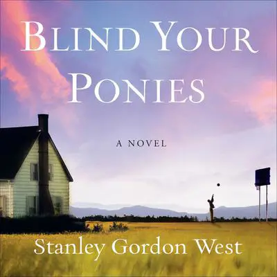 Blind Your Ponies Audibook, by Stanley Gordon West