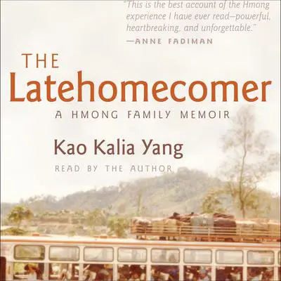 The Latehomecomer: A Hmong Family Memoir Audibook, by Kao Kalia Yang