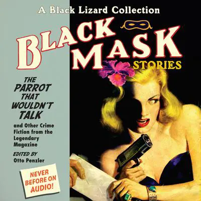 Black Mask 4: The Parrot That Wouldn’t Talk: And Other Crime Fiction from the Legendary Magazine Audibook, by Otto Penzler