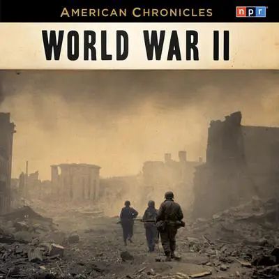 NPR American Chronicles: World War II Audibook, by NPR