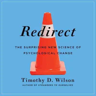 Redirect: The Surprising New Science of Psychological Change Audibook, by Timothy D. Wilson