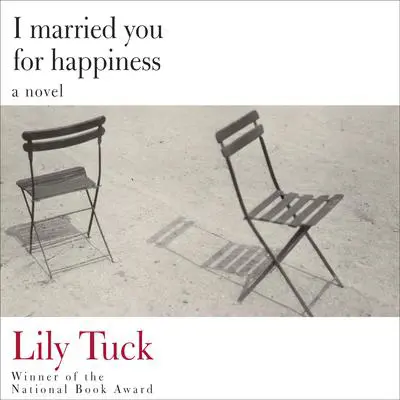 I Married You for Happiness Audibook, by Lily Tuck