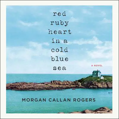 Red Ruby Heart in a Cold Blue Sea Audibook, by Morgan Callan Rogers