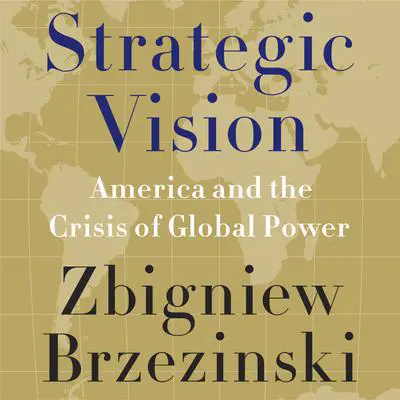 Strategic Vision: America and the Crisis of Global Power Audibook, by Zbigniew Brzezinski