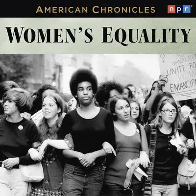 NPR American Chronicles: Women's Equality Audibook, by NPR