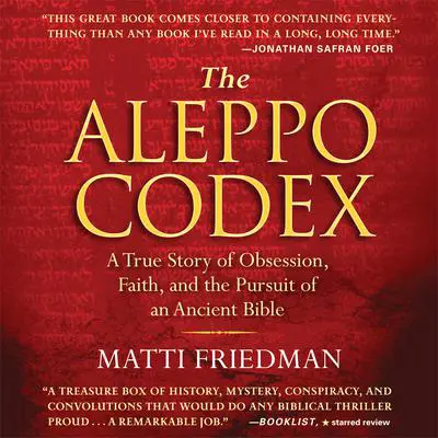 The Aleppo Codex: A True Story of Obsession, Faith, and the Pursuit of an Ancient Bible Audibook, by Matti Friedman
