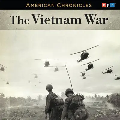 NPR American Chronicles: The Vietnam War Audibook, by NPR