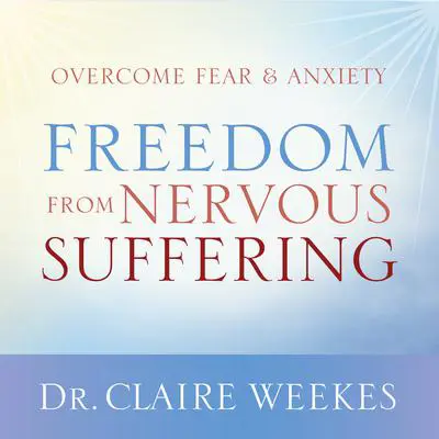 Freedom from Nervous Suffering Audibook, by Dr. Claire Weekes