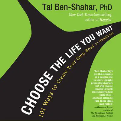 Choose the Life You Want: 101 Ways to Create Your Own Road to Happiness Audibook, by Tal Ben-Shahar