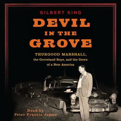 Devil in the Grove: Thurgood Marshall, the Groveland Boys, and the Dawn of a New America Audibook, by Gilbert King