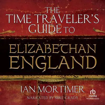 The Time Traveler's Guide to Elizabethan England Audibook, by Ian Mortimer