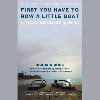 First You Have to Row a Little Boat: Reflections on Life & Living Audibook, by Richard Bode