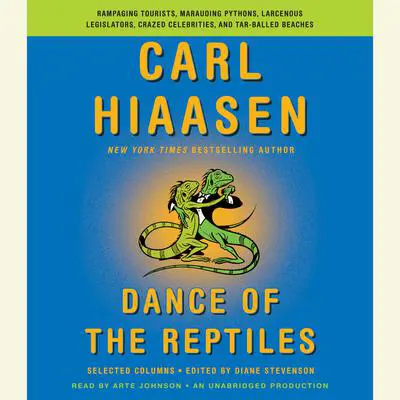Dance of the Reptiles: Rampaging Tourists, Marauding Pythons, Larcenous Legislators, Crazed Celebrities, and Tar-Balled Beaches: Selected Columns Audibook, by Carl Hiaasen