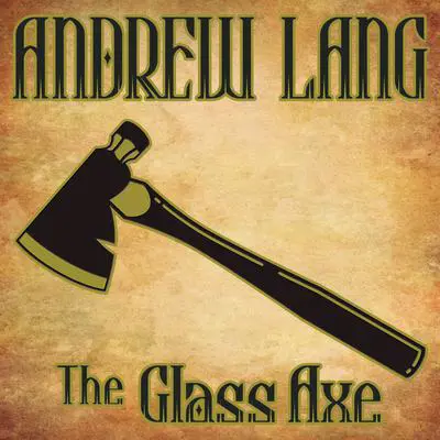The Glass Axe Audibook, by Andrew Lang