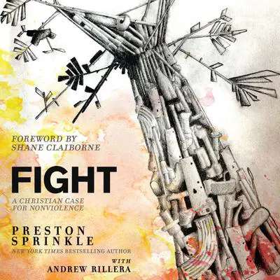 Fight: A Christian Case for Non-Violence Audibook, by Preston Sprinkle