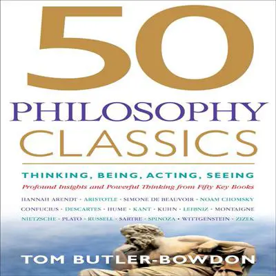 50 Philosophy Classics: Thinking, Being, Acting, Seeing, Profound Insights and Powerful Thinking from Fifty Key Books Audibook, by Tom Butler-Bowdon